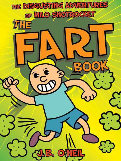Title details for The Fart Book: the Disgusting Adventures of Milo Snotrocket by J. B. O'Neil - Available